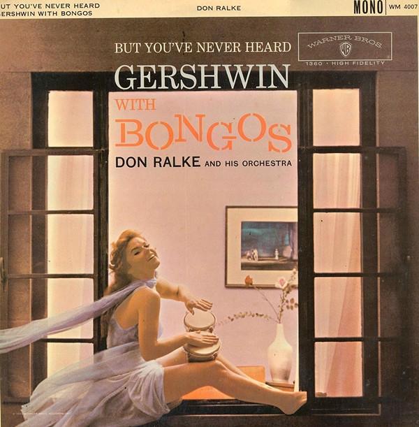 Don Ralke Orchestra - But You've Never Heard Gershwin With Bongos