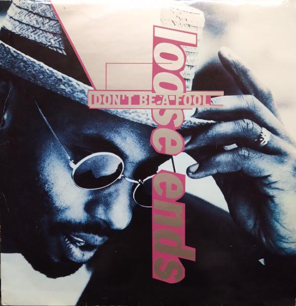 Loose Ends - Don't Be A Fool