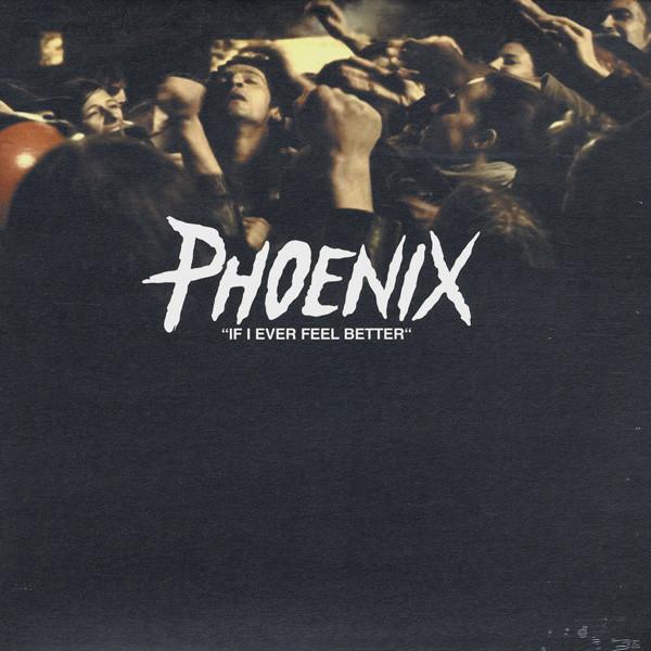 Phoenix - If I Ever Feel Better
