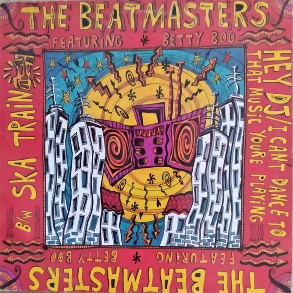 The Beatmasters, Betty Boo - Hey DJ / I Can't Dance To That Music You're Playing b/w Ska Train